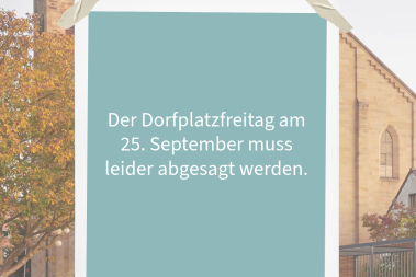 Dorfplatzfreitag abgesagt